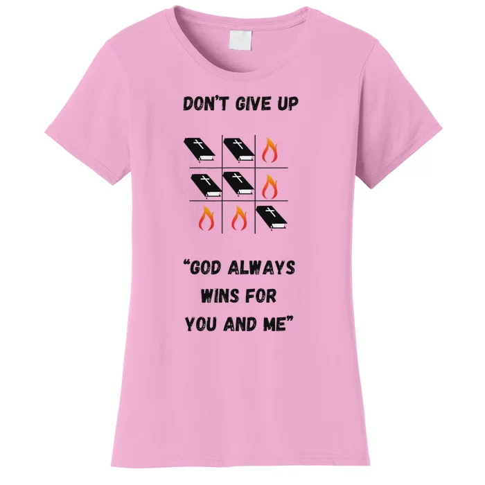 DonT Give Up God Wins For You And Me. Women's T-Shirt