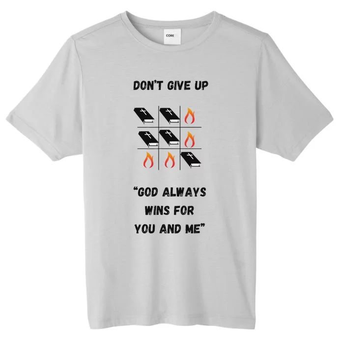 DonT Give Up God Wins For You And Me. ChromaSoft Performance T-Shirt