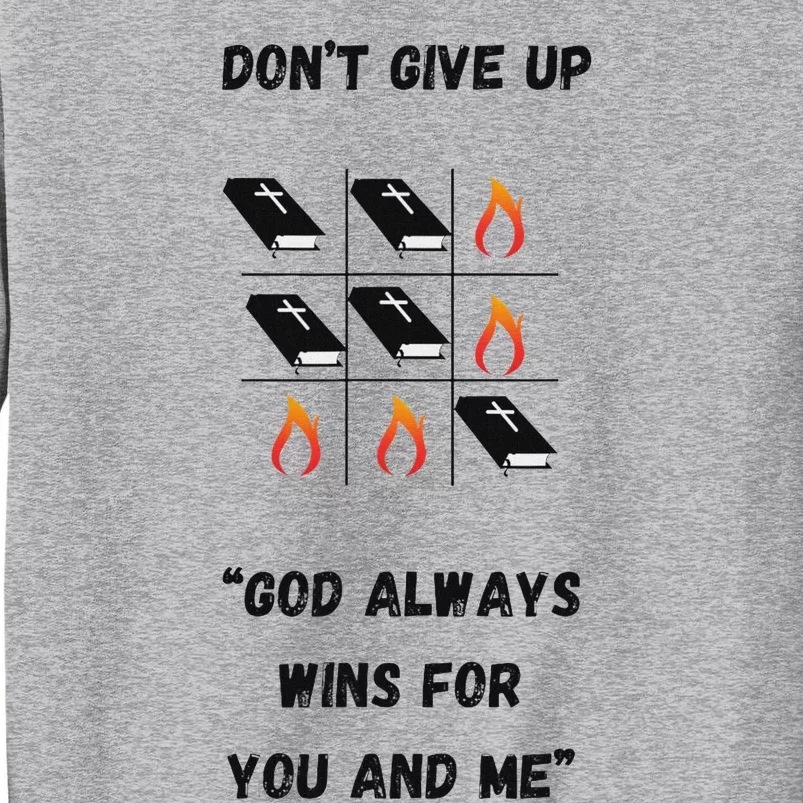 DonT Give Up God Wins For You And Me. Sweatshirt