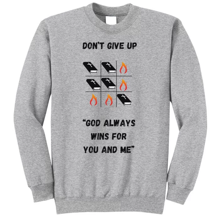 DonT Give Up God Wins For You And Me. Sweatshirt