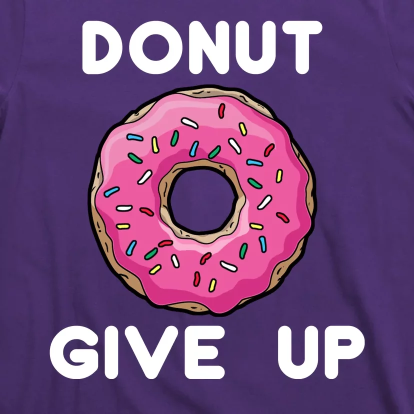 Donut Give Up T-Shirt