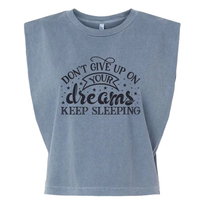 Don't Give Up On Your Dreams Keep Sleeping Sarcastic Lazy Slogan Garment-Dyed Women's Muscle Tee