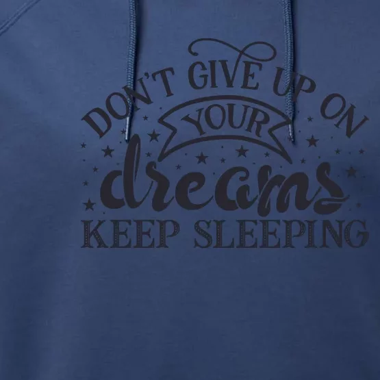 Don't Give Up On Your Dreams Keep Sleeping Sarcastic Lazy Slogan Performance Fleece Hoodie