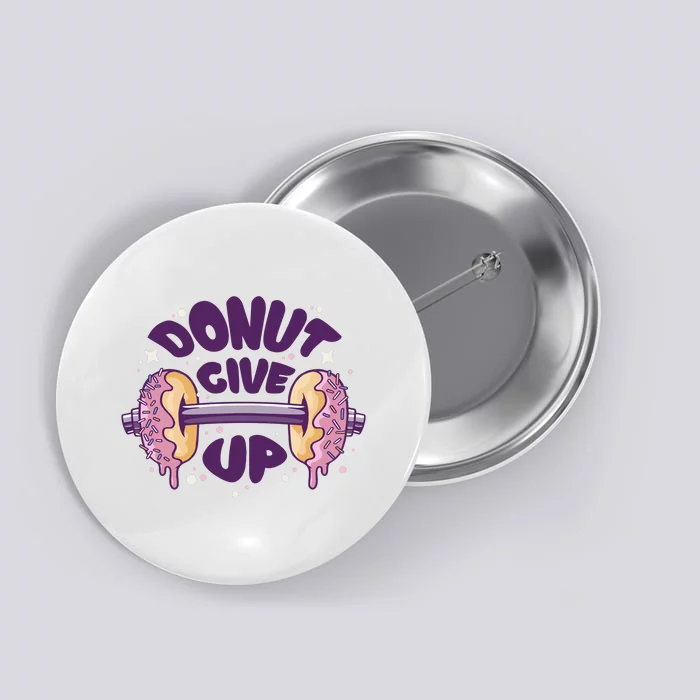 Donut Give Up Weightlifting Fitness Funny Button