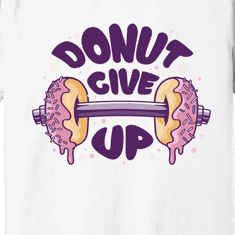 Donut Give Up Weightlifting Fitness Funny Premium T-Shirt