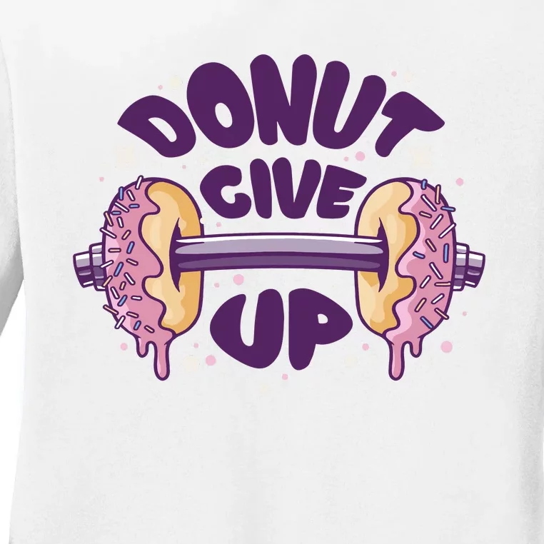 Donut Give Up Weightlifting Fitness Funny Ladies Long Sleeve Shirt