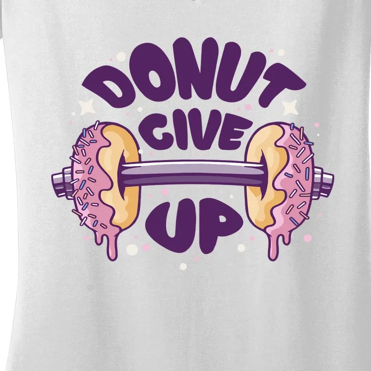 Donut Give Up Weightlifting Fitness Funny Women's V-Neck T-Shirt