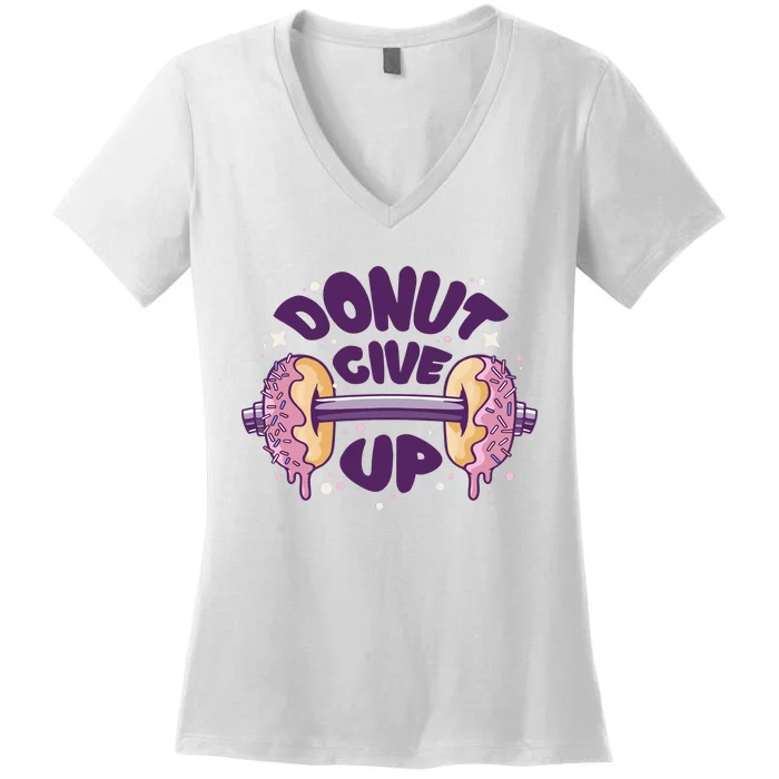 Donut Give Up Weightlifting Fitness Funny Women's V-Neck T-Shirt