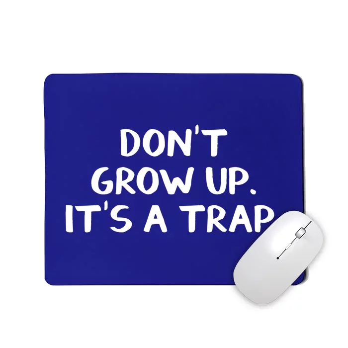 Don't Grow Up It's A Trap Meaningful Gift Mousepad