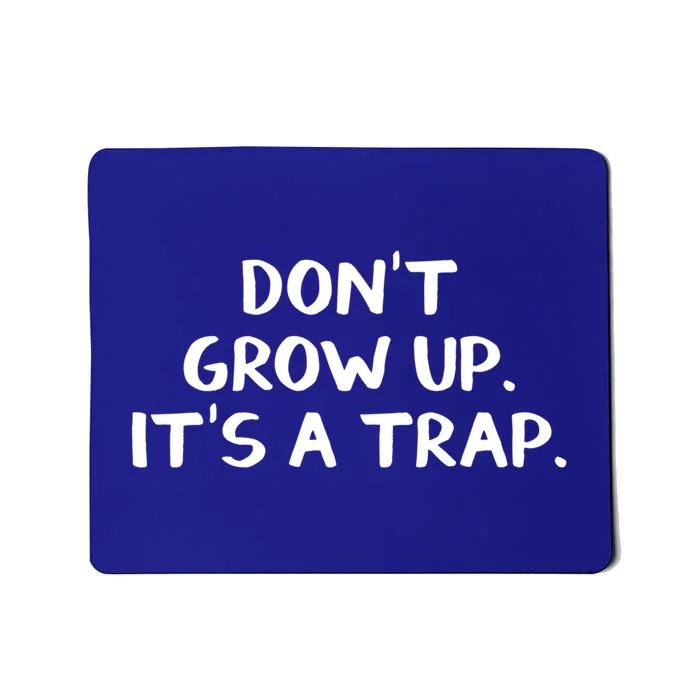 Don't Grow Up It's A Trap Meaningful Gift Mousepad