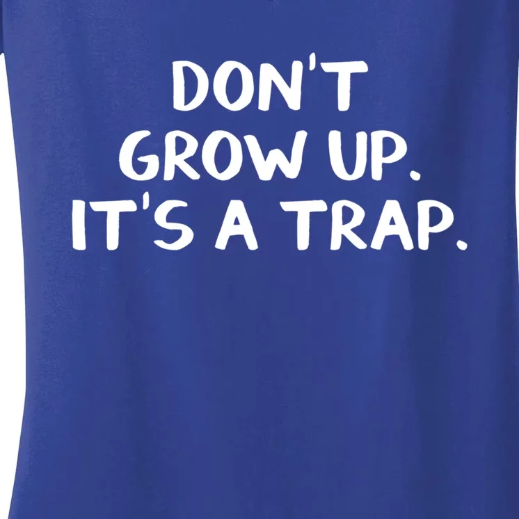 Don't Grow Up It's A Trap Meaningful Gift Women's V-Neck T-Shirt