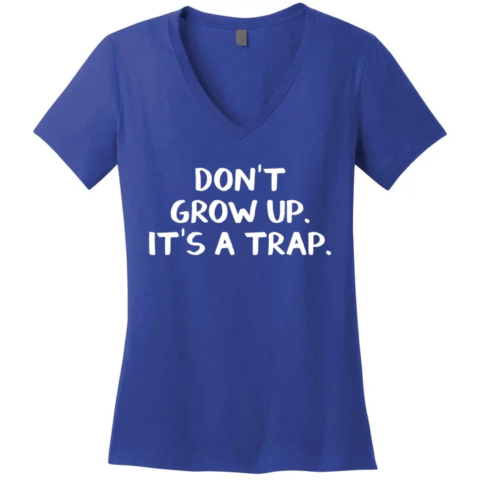 Don't Grow Up It's A Trap Meaningful Gift Women's V-Neck T-Shirt