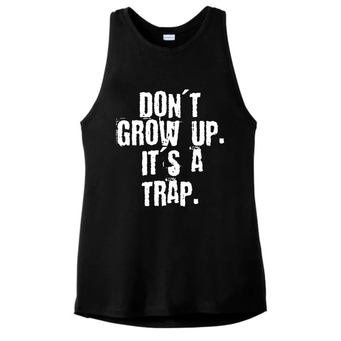 Don't Grow Up It's A Trap Funny Saying Grunge Design Gift Ladies Tri-Blend Wicking Tank