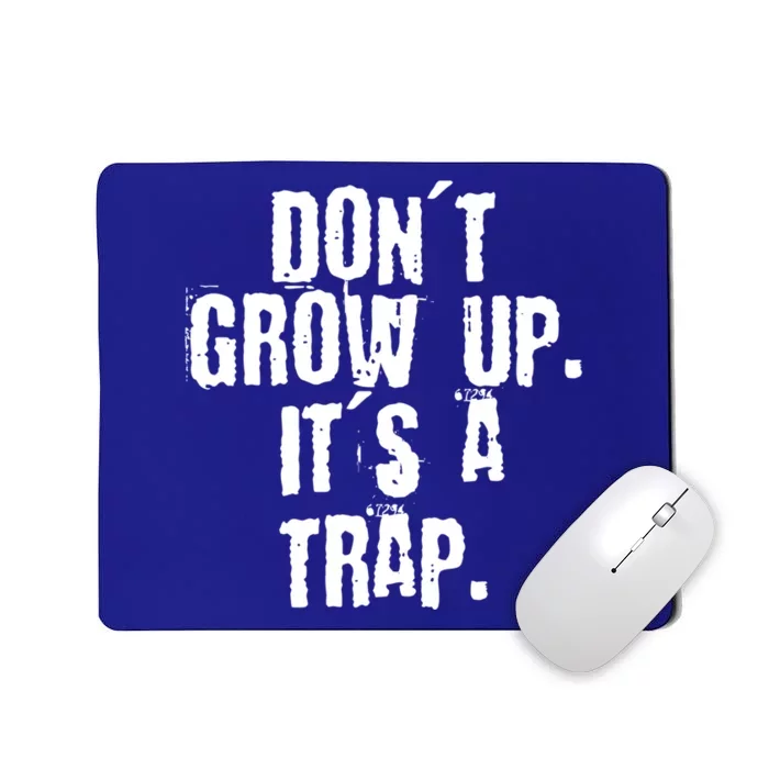 Don't Grow Up It's A Trap Funny Saying Grunge Design Gift Mousepad