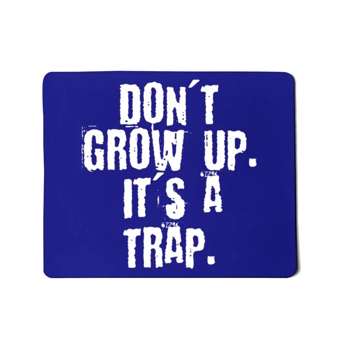 Don't Grow Up It's A Trap Funny Saying Grunge Design Gift Mousepad