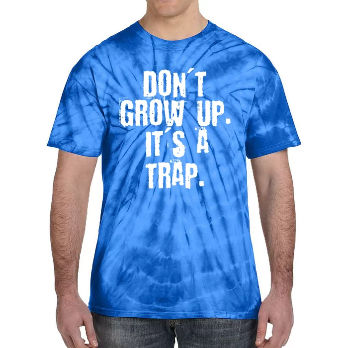 Don't Grow Up It's A Trap Funny Saying Grunge Design Gift Tie-Dye T-Shirt