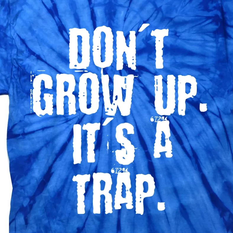 Don't Grow Up It's A Trap Funny Saying Grunge Design Gift Tie-Dye T-Shirt