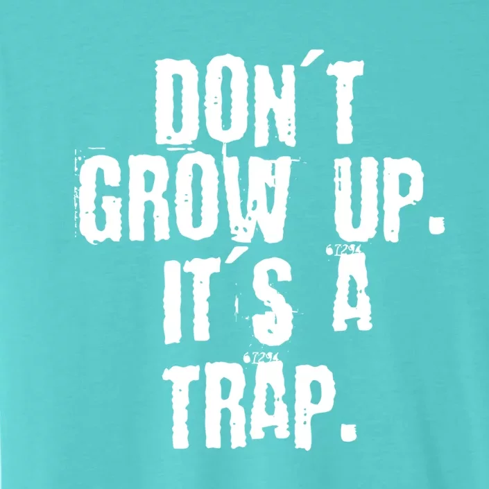 Don't Grow Up It's A Trap Funny Saying Grunge Design Gift ChromaSoft Performance T-Shirt