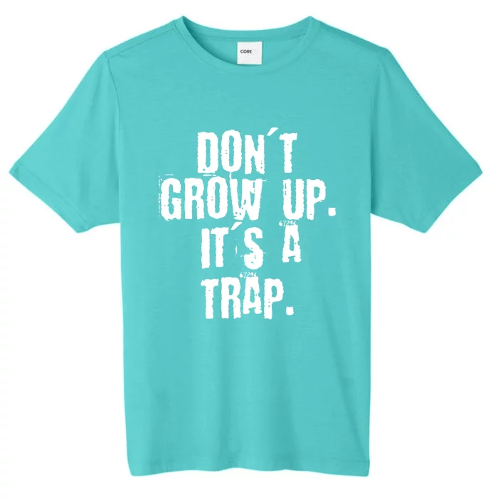 Don't Grow Up It's A Trap Funny Saying Grunge Design Gift ChromaSoft Performance T-Shirt