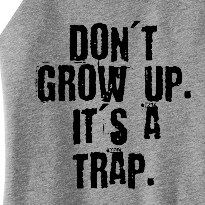 Don't Grow Up It's A Trap Funny Saying Grunge Design Gift Women’s Perfect Tri Rocker Tank