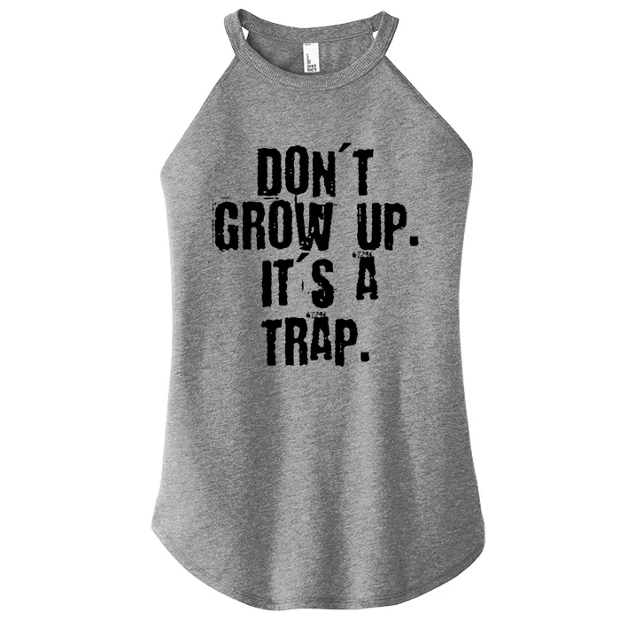 Don't Grow Up It's A Trap Funny Saying Grunge Design Gift Women’s Perfect Tri Rocker Tank