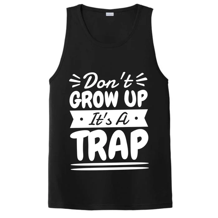 Don't Grow Up It's A Trap Sarcastic Adulting Saying Gift Performance Tank