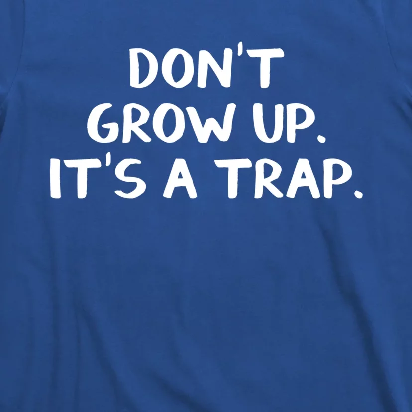 Don't Grow Up It's A Trap Gift T-Shirt