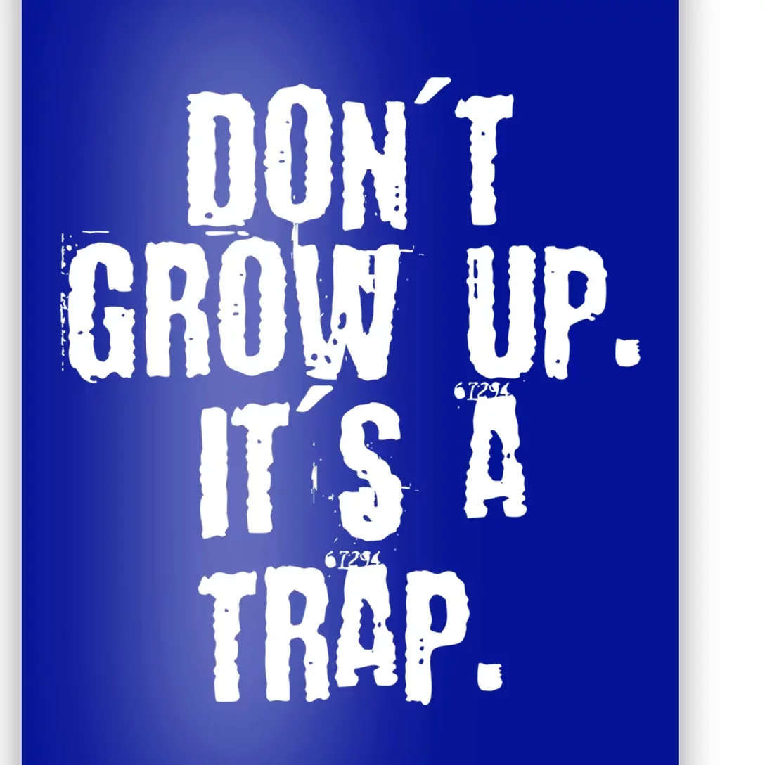 Don't Grow Up It's A Trap Funny Saying Grunge Design Meaningful Gift Poster