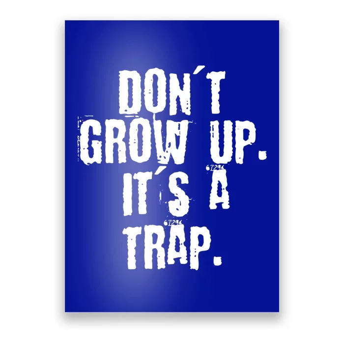 Don't Grow Up It's A Trap Funny Saying Grunge Design Meaningful Gift Poster