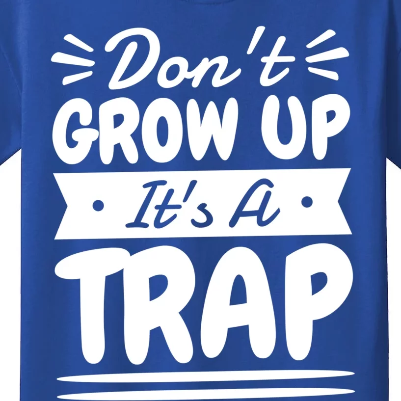 Don't Grow Up It's A Trap Sarcastic Adulting Saying Gift Kids T-Shirt