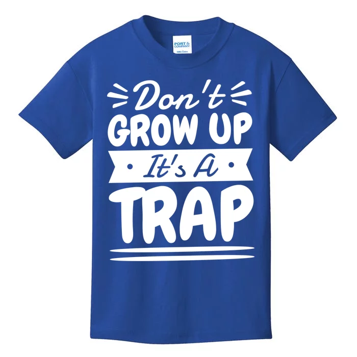 Don't Grow Up It's A Trap Sarcastic Adulting Saying Gift Kids T-Shirt