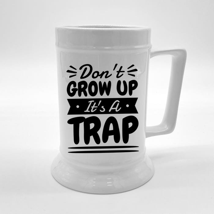 Don't Grow Up It's A Trap Sarcastic Adulting Saying Gift Front & Back Beer Stein