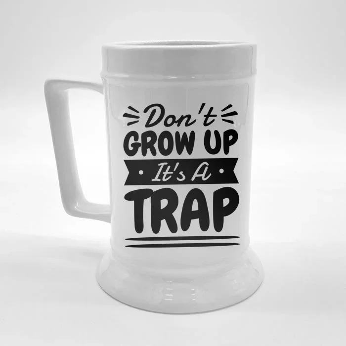 Don't Grow Up It's A Trap Sarcastic Adulting Saying Gift Front & Back Beer Stein