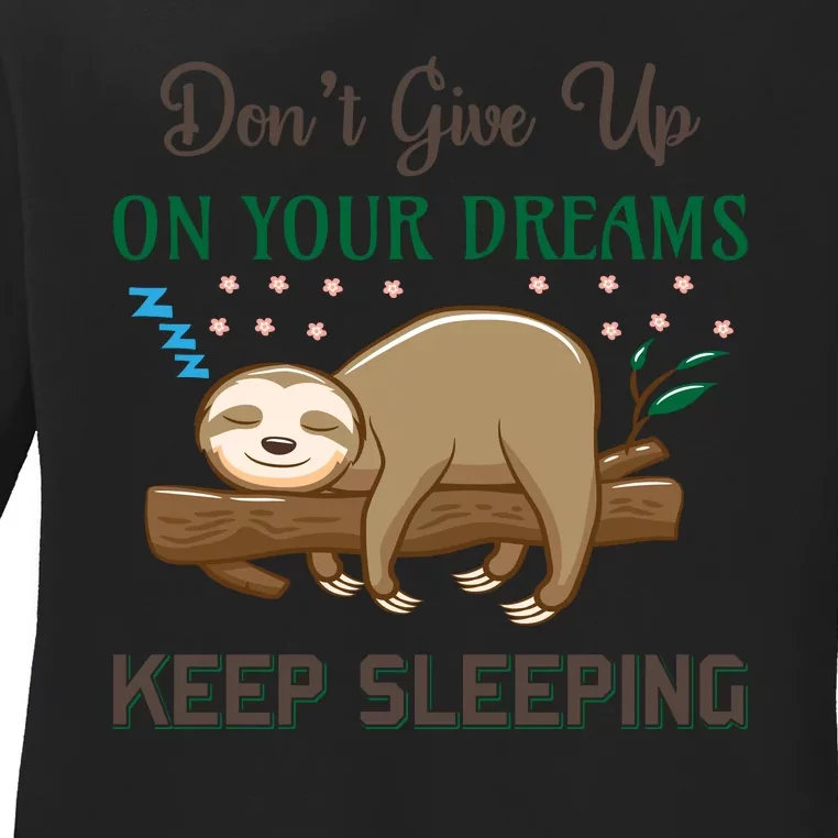 Don't Give Up On Your Dreams Keep Sleeping Ladies Long Sleeve Shirt