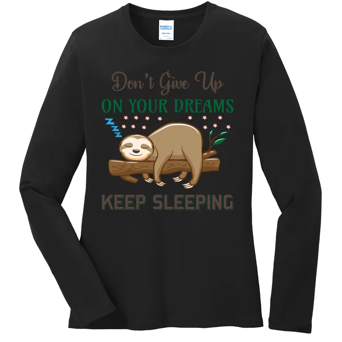 Don't Give Up On Your Dreams Keep Sleeping Ladies Long Sleeve Shirt