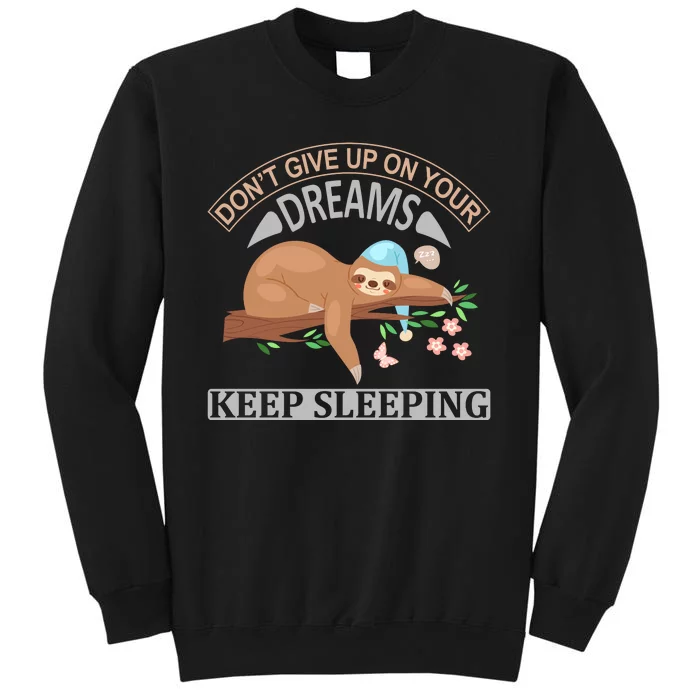 Don't Give Up On Your Dreams Keep Sleeping Sweatshirt