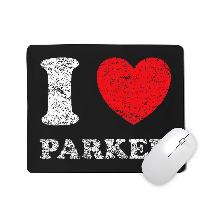 Distressed Grunge Worn Out Style I Love Parker Mousepad