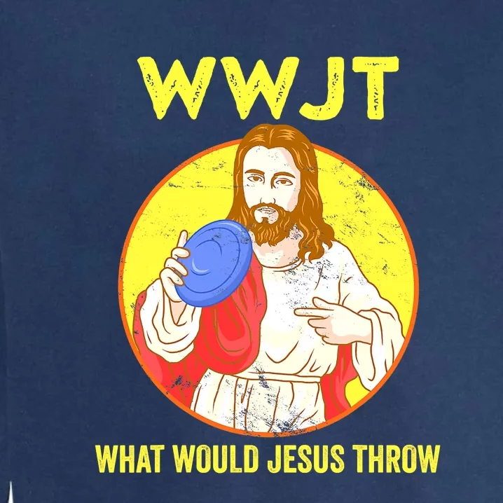 Disc Golf What Would Jesus Throw Frisbee Golf Funny Garment-Dyed Sweatshirt