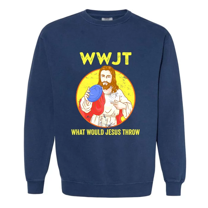 Disc Golf What Would Jesus Throw Frisbee Golf Funny Garment-Dyed Sweatshirt