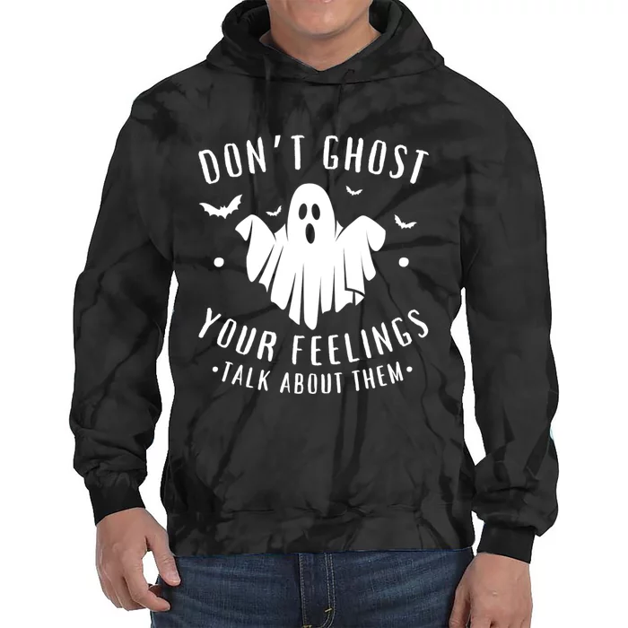 DonT Ghost Your Feelings Halloween Mental Health Tie Dye Hoodie