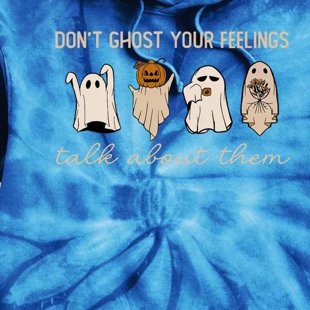 DonT Ghost Your Feelings Halloween Mental Health Awareness Tie Dye Hoodie