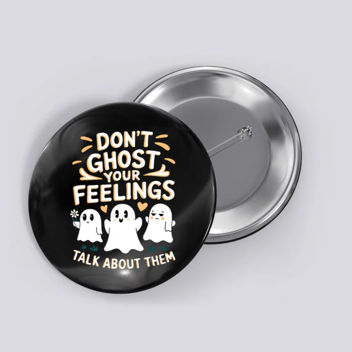 DonT Ghost Your Feelings Halloween Mental Health Button