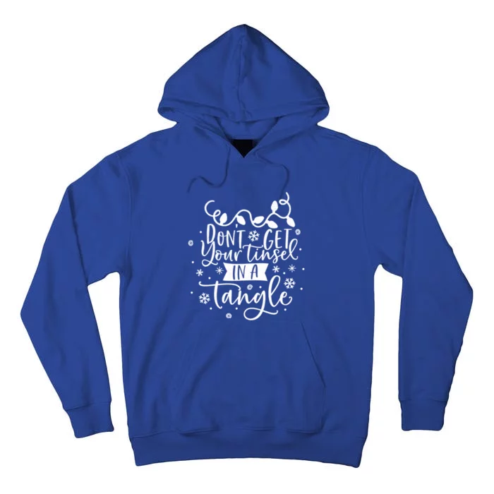 DonT Get Your Tinsel In A Tangle Funny Holiday Christmas Gift Tall Hoodie