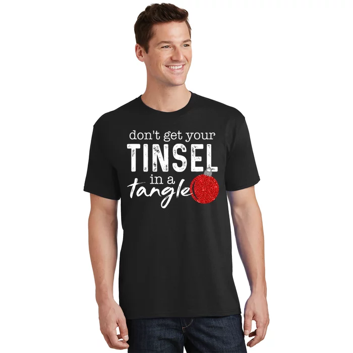 Dont Get Your Tinsel In Tangle Funny Christmas T-Shirt