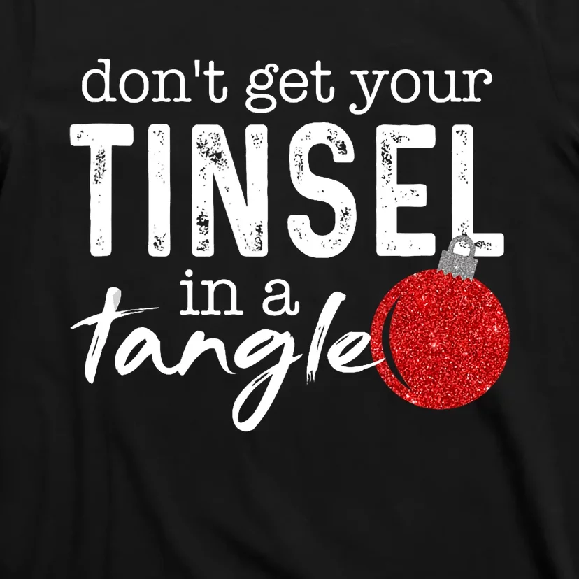 Dont Get Your Tinsel In Tangle Funny Christmas T-Shirt