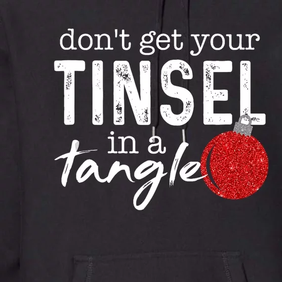 Dont Get Your Tinsel In Tangle Funny Christmas Premium Hoodie