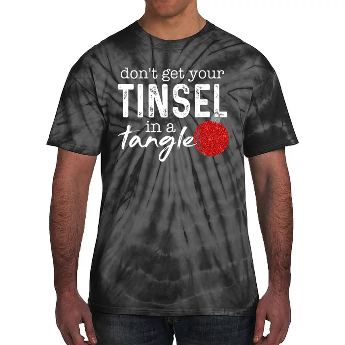 Dont Get Your Tinsel In Tangle Funny Christmas Tie-Dye T-Shirt