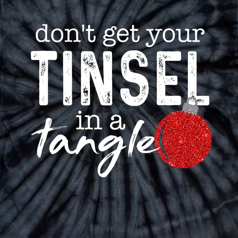 Dont Get Your Tinsel In Tangle Funny Christmas Tie-Dye T-Shirt