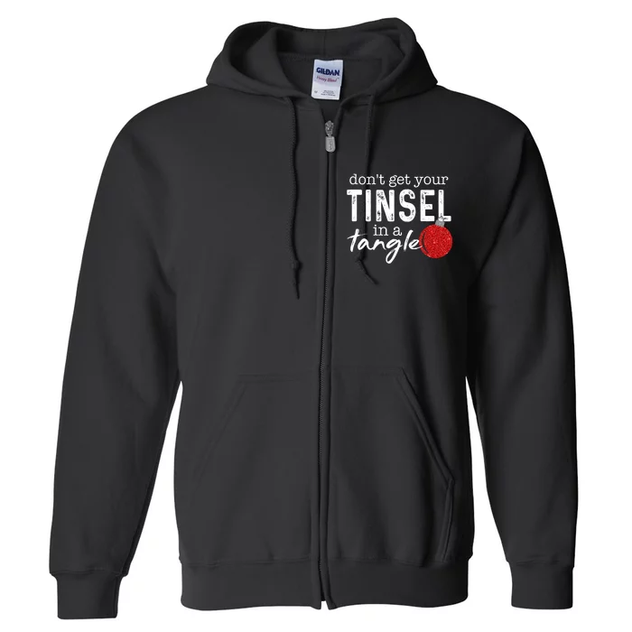 Dont Get Your Tinsel In Tangle Funny Christmas Full Zip Hoodie