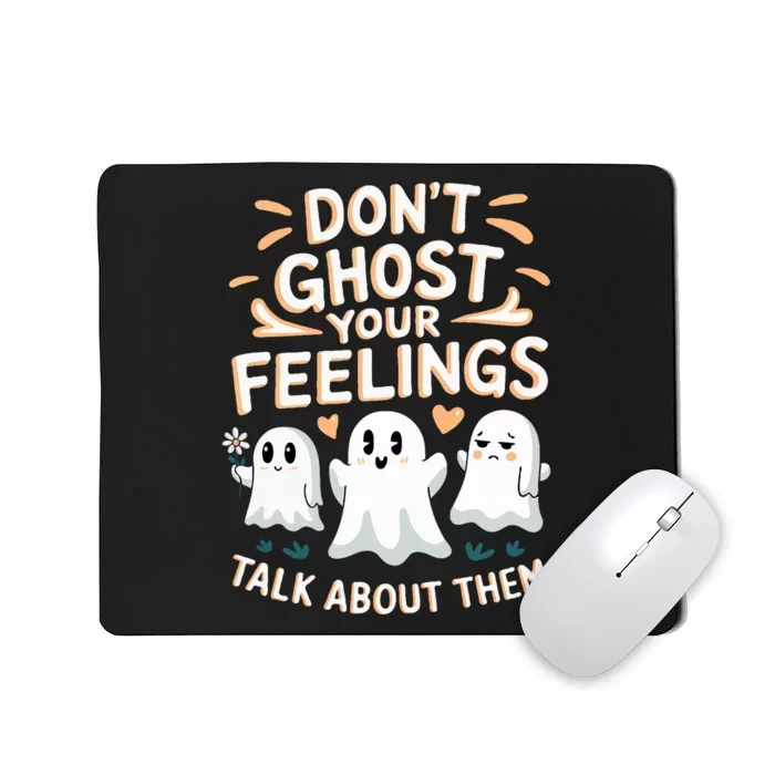 DonT Ghost Your Feelings Halloween Mental Health Mousepad